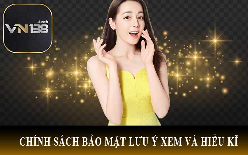 Chính Sách Bảo Mật Lưu Ý Xem và Hiểu Kĩ