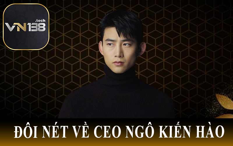 Đôi Nét Về CEO Ngô Kiến Hào