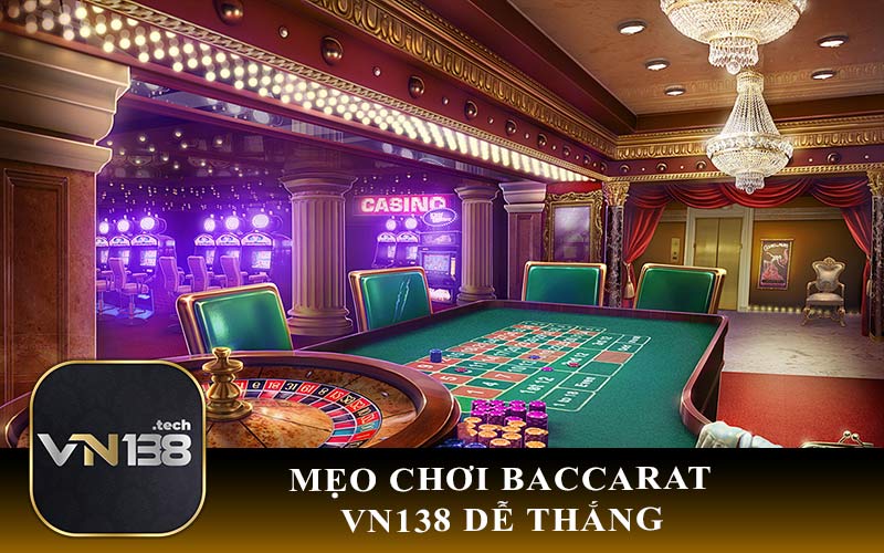 Mẹo Chơi Baccarat VN138 Dễ Thắng