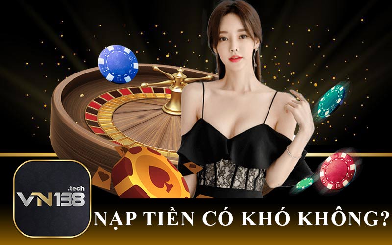 Nạp tiền có khó không?