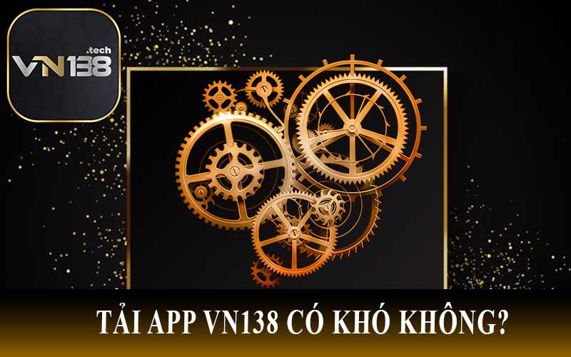 Tải App VN138 Có Khó Không?