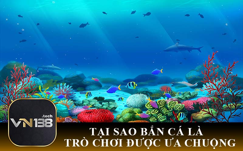 Tại Sao Bắn Cá Là Trò Chơi Được Ưa Chuộng